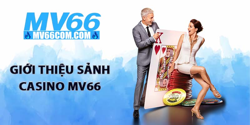 Casino MV66 - Sảnh Casino Trực Tuyến Uy Tín, Đẳng Cấp 2026 3 Giới thiệu sảnh casino MV66