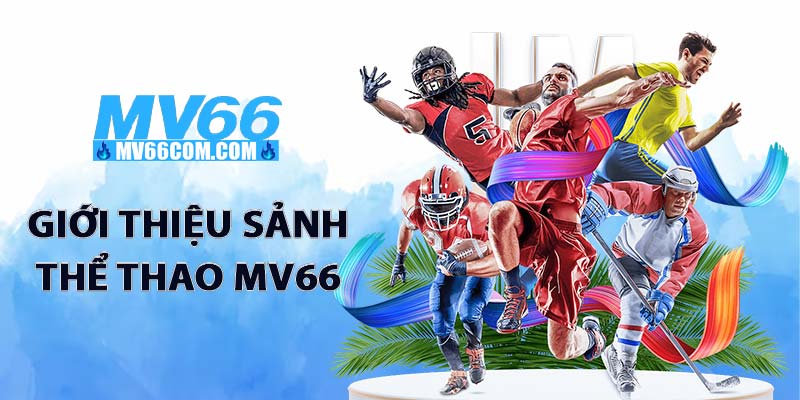 Thể Thao MV66 – Sảnh Cá Cược Thể Thao Uy Tín, Kèo Chuẩn 2026 3 Giới thiệu sảnh thể thao MV66